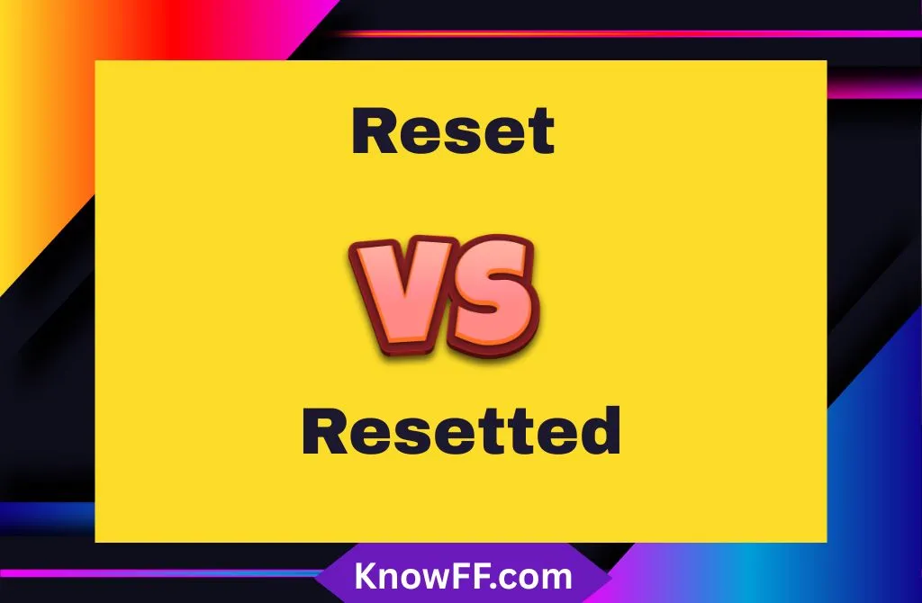 Reset vs Resetted