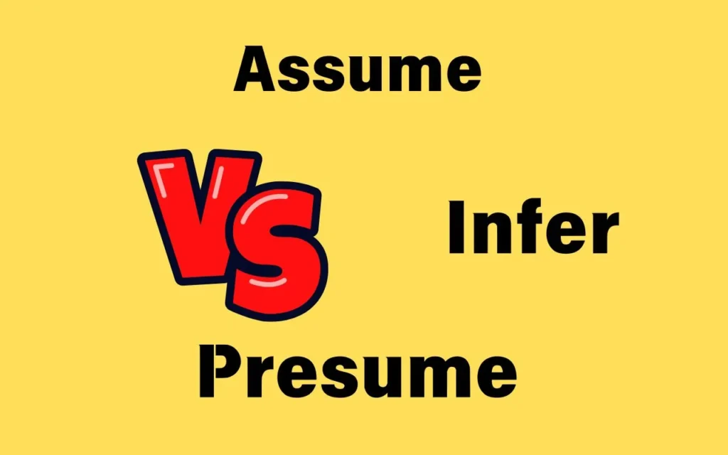 Assume vs Presume vs Infer