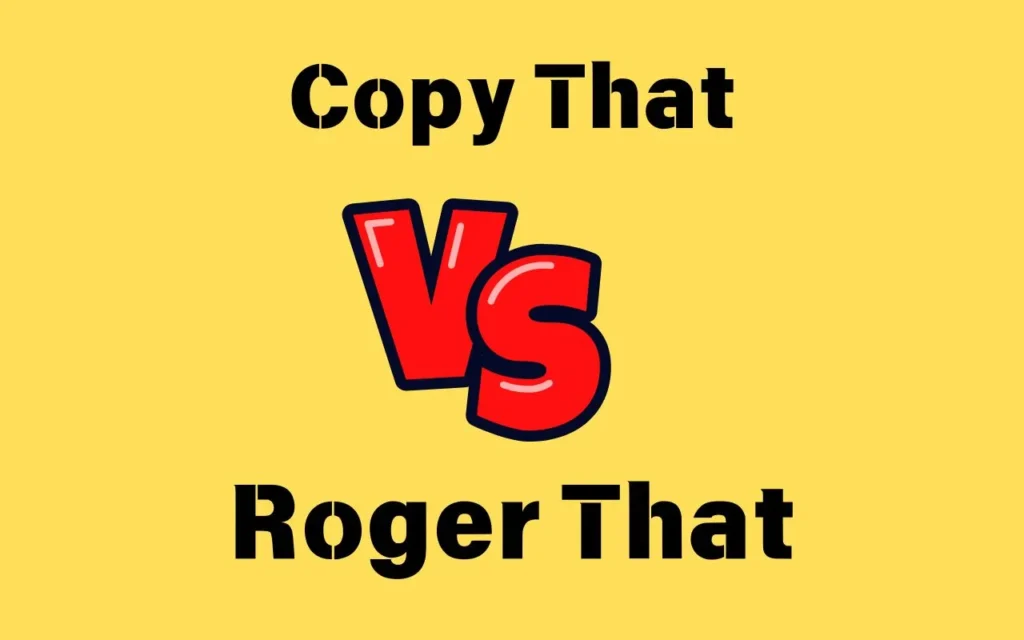 ‘Copy That’ vs ‘Roger That’