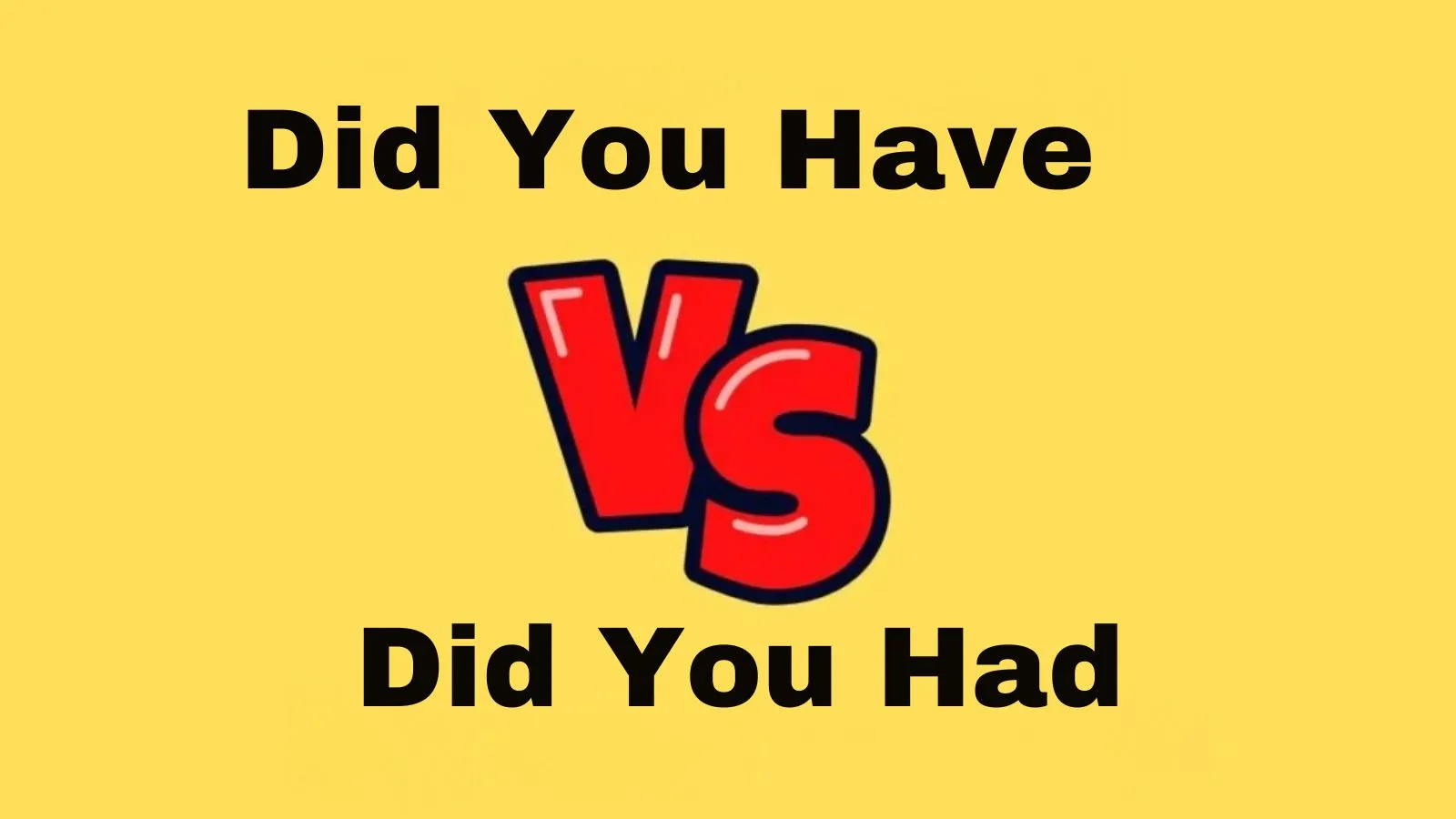 Did You Have or Did You Had