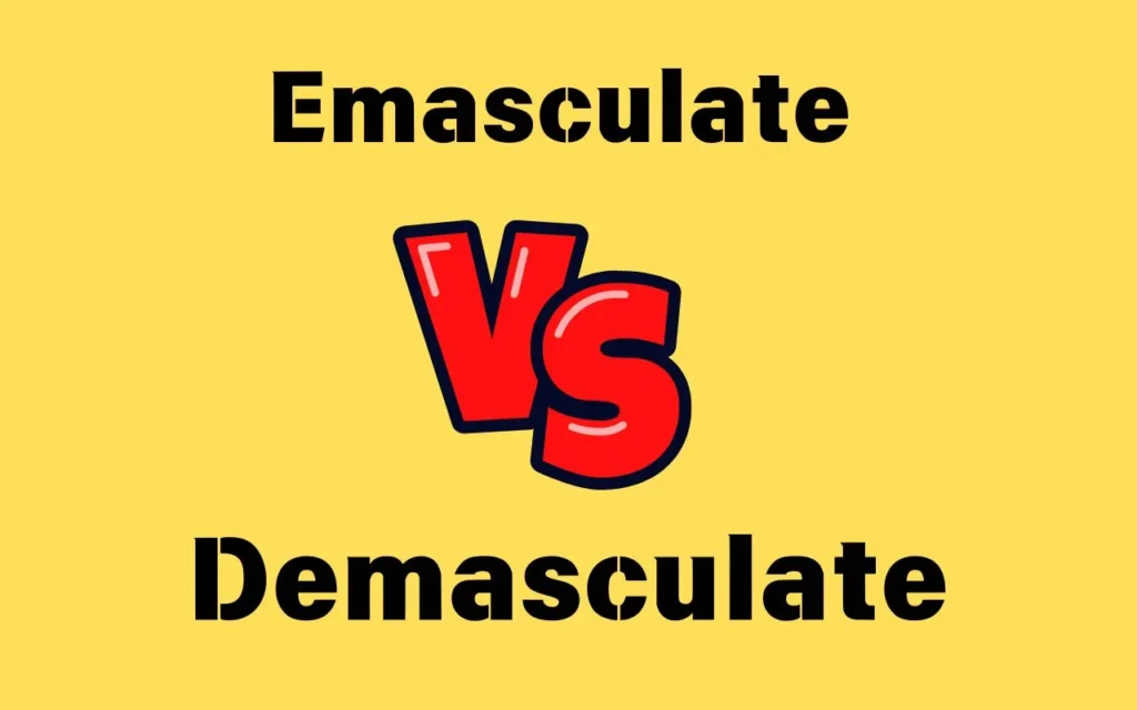 Emasculate vs Demasculat