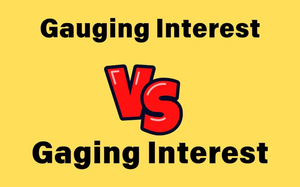 Gauging Interest vs Gaging Interest