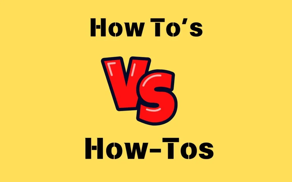 How To’s or How-Tos