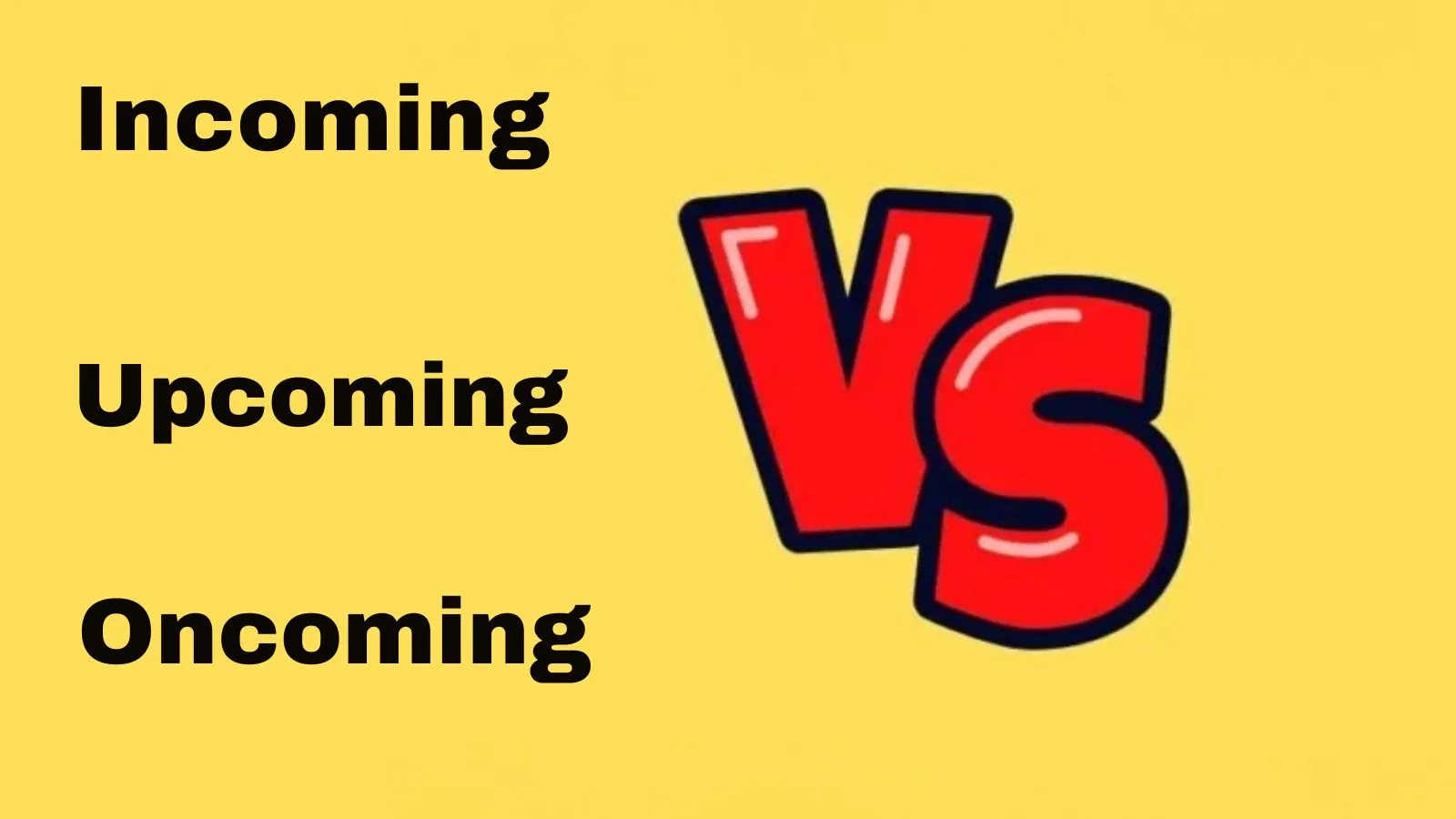 Incoming vs Upcoming vs Oncoming