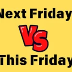 Next Friday vs This Friday