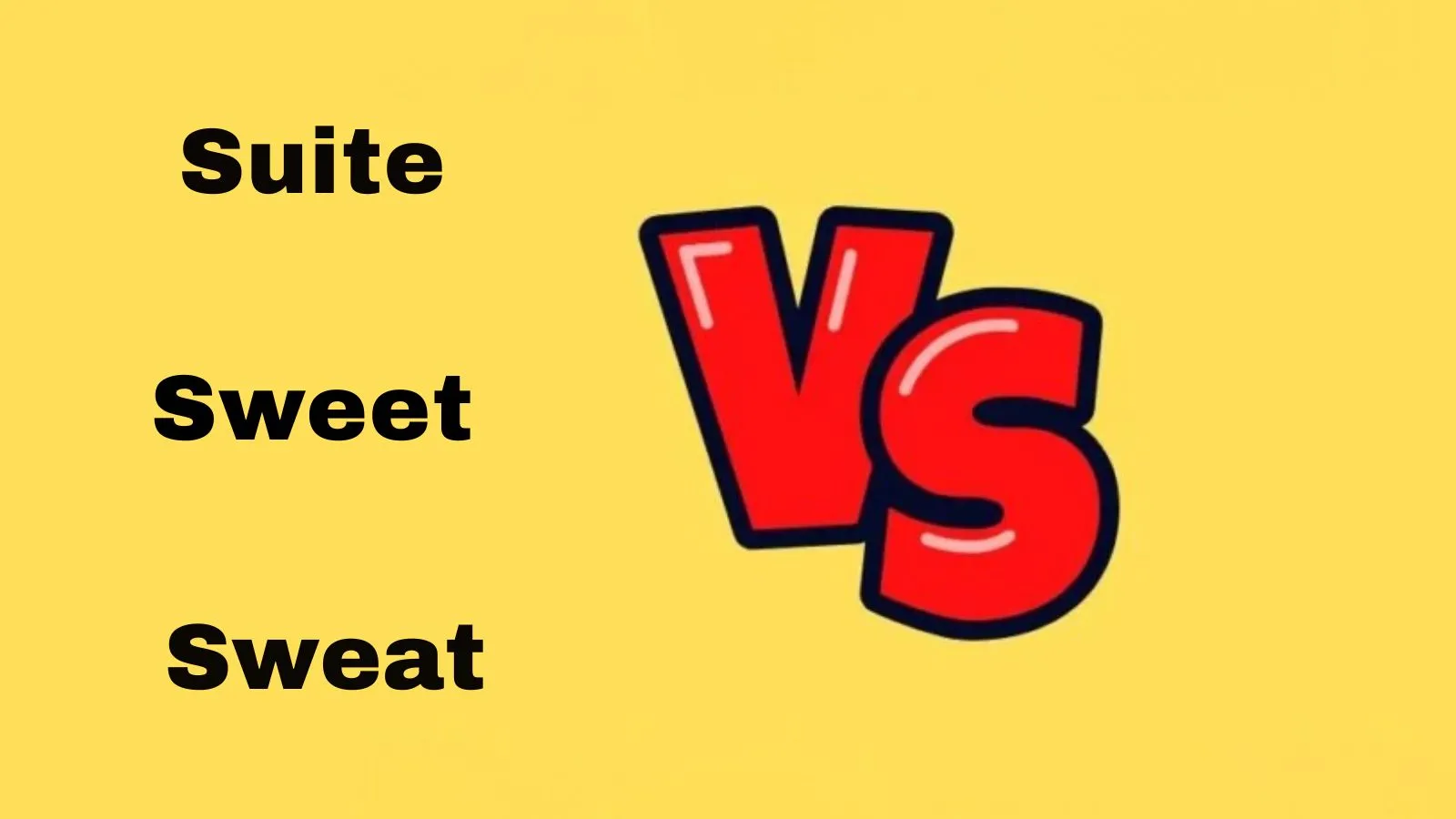 Suite vs Sweet vs Sweat