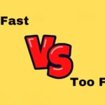 To Fast or Too Fast