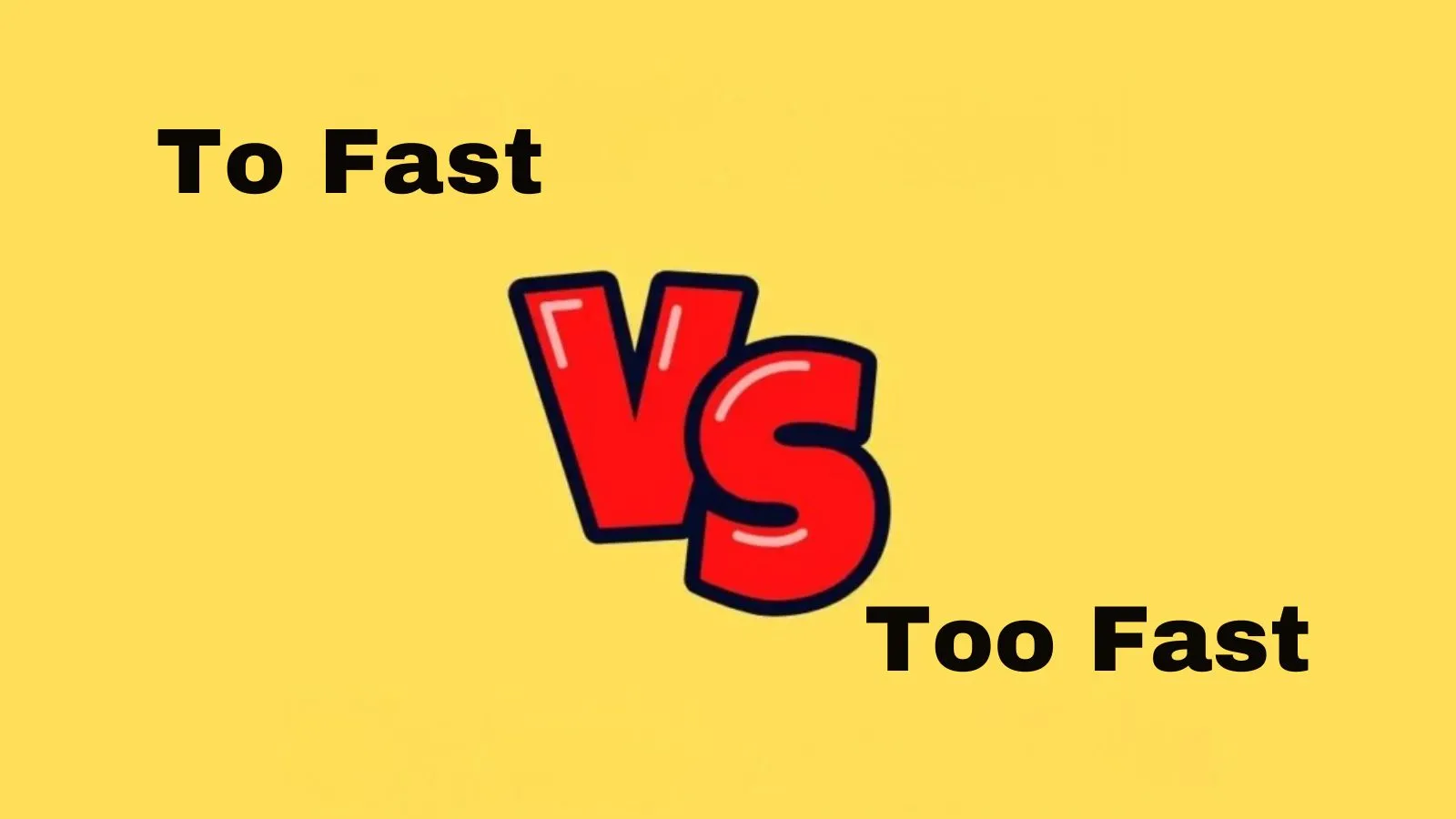 To Fast or Too Fast