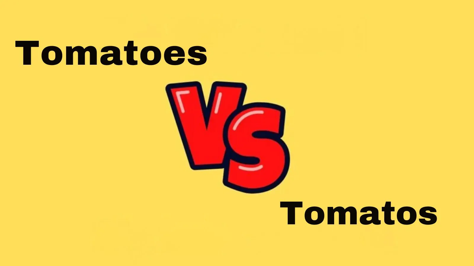 Tomatoes or Tomatos