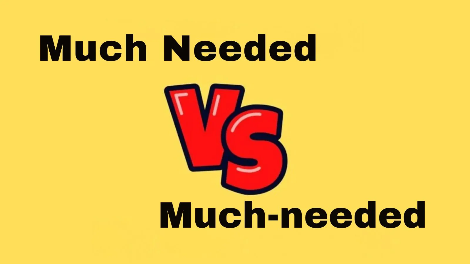 Much Needed or Much-needed