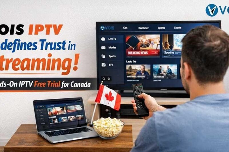 Vois IPTV Redefines Trust in Streaming with a Hands-On IPTV Free Trial for Canada